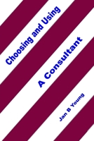Choosing and Using a Consultant 1105372219 Book Cover