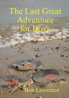 The Last Great Adventure for Boys 0992988608 Book Cover