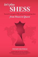 Let's Play Shess: Succeed in Your Game of Life and Business by Playing Chess: From Pawn to Queen 1477216804 Book Cover