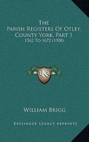 The parish registers of Otley Part 1. 1562 to 1672 1120912199 Book Cover