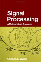 Signal Processing: A Mathematical Approach 1482241846 Book Cover