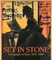 Set in Stone:  Lithography in Paris, 1815-1900: Prints and Posters from the Zimmerli Art Museum Collection 3777429945 Book Cover