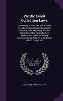 Pacific Coast Collection Laws: A Summary of the Laws of California, Nevada, Oregon, Washington, Idaho, Montana, Utah, Wyoming, Arizona, British Columbia, Colorado, New Mexico, and Texas. Including Ins 1341214796 Book Cover