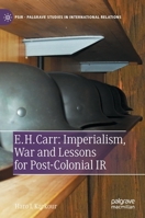 E. H. Carr: Imperialism, War and Lessons for Post-Colonial IR 3030993590 Book Cover