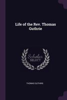 Life of the Rev. Thomas Guthrie 1341143260 Book Cover