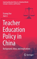 Teacher Education Policy in China: Background, Ideas, and Implications 9811623651 Book Cover