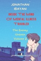 Inside The Mind Of Mental Illness Troubled: The Enemy Unseen Volume 2 B0BMSRKRXF Book Cover