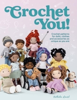 Crochet You!: Crochet patterns for dolls, clothes and accessories as unique as you are 1446309290 Book Cover