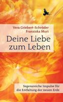 Deine Liebe zum Leben: Segensreiche Impulse für die Entfaltung der neuen Erde 375287824X Book Cover