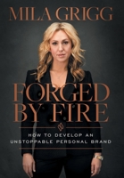 Forged by Fire: How to Develop an Unstoppable Personal Brand 1544530412 Book Cover