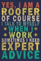 Yes, I Am a Roofer of Course I Talk to Myself When I Work Sometimes I Need Expert Advice: Funny Vintage Roofer Gifts Monthly Planner 1654672610 Book Cover
