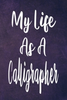My Life As A Calligrapher: The perfect gift for the professional in your life - Funny 119 page lined journal! 1710859210 Book Cover