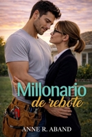 Millonario de rebote: (Mundos opuestos, millonarios por azar) (Historias románticas de Millonarios) (Spanish Edition) B0FKS287RG Book Cover