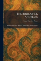 The Book of St. Andrew's: A Short History of St. Andrew's Presbyterian Church, Toronto. 102531607X Book Cover