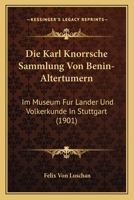 Die Karl Knorrsche Sammlung von Benin-Altert�mern im Museum f�r L�nder- und V�lkerkunde in Stuttgart 1017235007 Book Cover