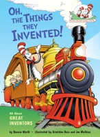 Oh, the Things They Invented!: All About Great Inventors 0449814971 Book Cover
