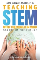 Teaching STEM with the World in Mind.: Sparking the Future B0DQGXPBCV Book Cover