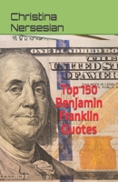 Top 150 Benjamin Franklin Quotes B0B92L851W Book Cover