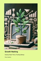 Growth Hacking: Scaling Faster Than a Fucking Startup 1779661843 Book Cover