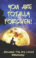 You Are Totally Forgiven!: ...Because You Are Loved Immensely! 1792140665 Book Cover