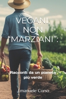Vegani, non Marziani: Racconti da un pianeta più verde (Italian Edition) B0FGV75ZKK Book Cover