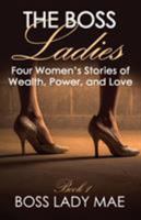 The Boss Ladies: Four Women's Stories of Wealth, Power, and Love 194309313X Book Cover