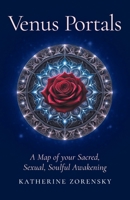 Venus Portals: A Map of Your Sacred, Sexual, Soulful Awakening B0F9VXFNFX Book Cover