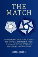 The Match: Academic/Applied Psychology and the Chemical Dependence Field: A Parallel History of Theory, Assessment, and Treatment 1938812956 Book Cover