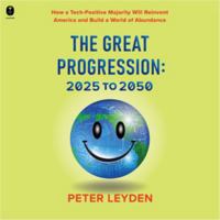 The Great Progression: 2025-2050: How a Tech-Positive Majority Will Reinvent America and Build a World of Abundance B0HJL6NWQJ Book Cover