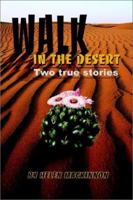 Walk In The Desert: Two true stories 0595224075 Book Cover