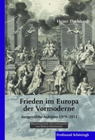 Heinz Duchhardt: Frieden Im Europa Der Vormoderne: Ausgewählte Aufsätze 1979-2011 3506773747 Book Cover