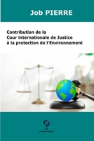 Contribution de la Cour internationale de Justice à la Protection de l’Environnement (French Edition) B0FFPN2XV1 Book Cover