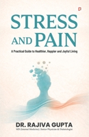 Stress And Pain: A Practical Guide to Healthier, Happier and Joyful Living B0H1S1YBZ1 Book Cover