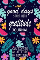 Good Days Start With Gratitude: A 52 Week Guide To Cultivate An Attitude Of Gratitude: Gratitude Journal | motivational quotes notebook 1692420755 Book Cover