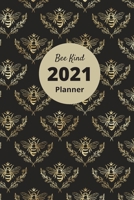Bee Kind 2021 Planner: Weekly and Monthly Planner Organizer Diary with Goals, Motivational Quotes, To Do lists, Coloring Pages, and more fun for Home, School or Work B08NSB2FQ4 Book Cover