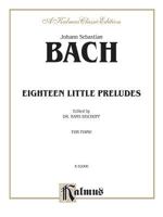 Johann Sebastian Bach Eighteen Little Preludes for Piano (Kalmus 2000 Series) 0769250203 Book Cover