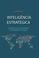 INTELIGÊNCIA ESTRATÉGICA: Guia Básico Para Organizações, Comunidades e Territórios 9892057635 Book Cover