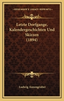 Letzte Dorfgange, Kalendergeschichten Und Skizzen (1894) 110488173X Book Cover