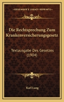 Die Rechtsprechung Zum Krankenversicherungsgesetz: Textausgabe Des Gesetzes (1904) 1161122044 Book Cover