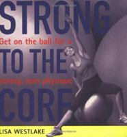 Strong to the Core: Get on the Ball for a Strong, Lean Physique 1854109472 Book Cover