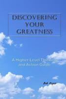 Discovering Your Greatness : A Higher Level Thinking and Action Guide 1974059863 Book Cover