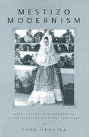 Mestizo Modernism: Race, Nation and Identity in Latin American Culture, 1900-1940 0813532175 Book Cover