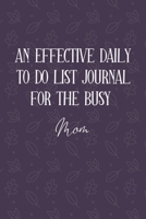 AN EFFECTIVE DAILY TO DO LIST JOURNAL FOR THE BUSY Mom: Gifts For Mom| UNDATED | Great Notebook For Making Note of Daily Tasks, Important Activities, ... To Keep Track Of Your Schedule And Agenda 1672590183 Book Cover