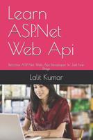 Learn ASP.Net Web Api: Become ASP. Net Web Api Developer In Just Few Days (.Net Books) 1790484790 Book Cover