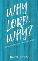 Why Lord, Why?: Finding Hope in a World of Hurt 1631299077 Book Cover