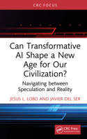 Can Transformative AI Shape a New Age for Our Civilization?: Navigating between Speculation and Reality 1041208952 Book Cover