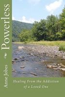 Powerless - Healing From the Addiction of a Loved One 1449556752 Book Cover