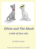 Olivia and the Mush : A Tale of Two Cats 0998443611 Book Cover