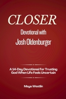Closer Devotional with Josh Oldenburger: A 14-Day Devotional for Trusting God When Life Feels Uncertain B0FT8C91XB Book Cover