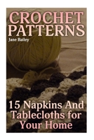 Crochet Patterns: 15 Napkins And Tablecloths for Your Home: (Crochet Patterns, Crochet Stitches) (Crochet Book) 1987560329 Book Cover